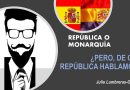 República o Monarquía, ¿pero qué república?